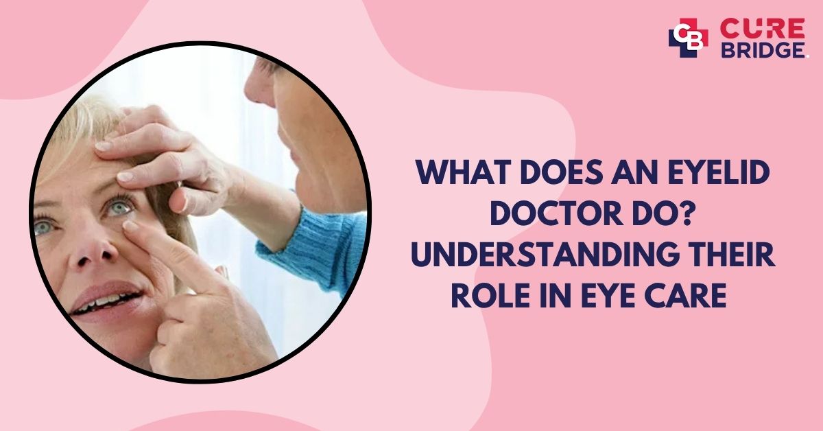 What Does an Eyelid Doctor Do? Understanding Their Role in Eye Care