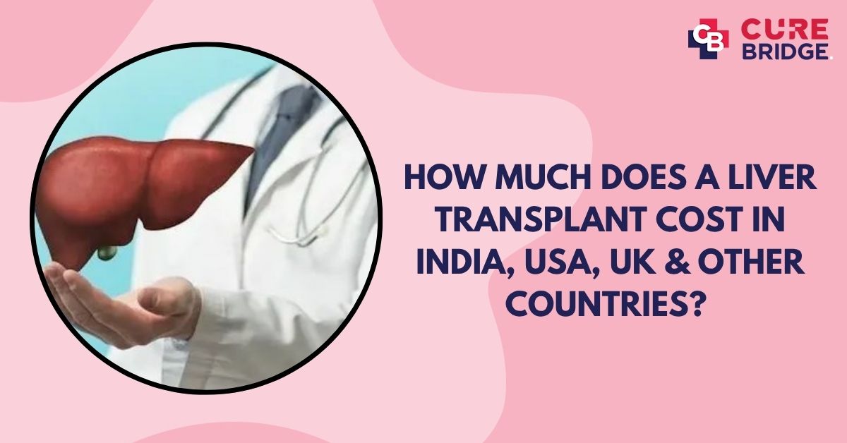 How Much Does a Liver Transplant Cost in India, USA, UK & Other Countries?