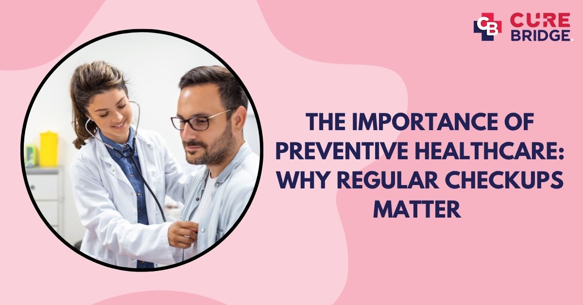 The Importance of Preventive Healthcare: Why Regular Checkups Matter