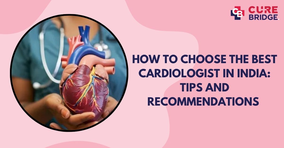 How to Choose the Best Cardiologist in India: Tips and Recommendations