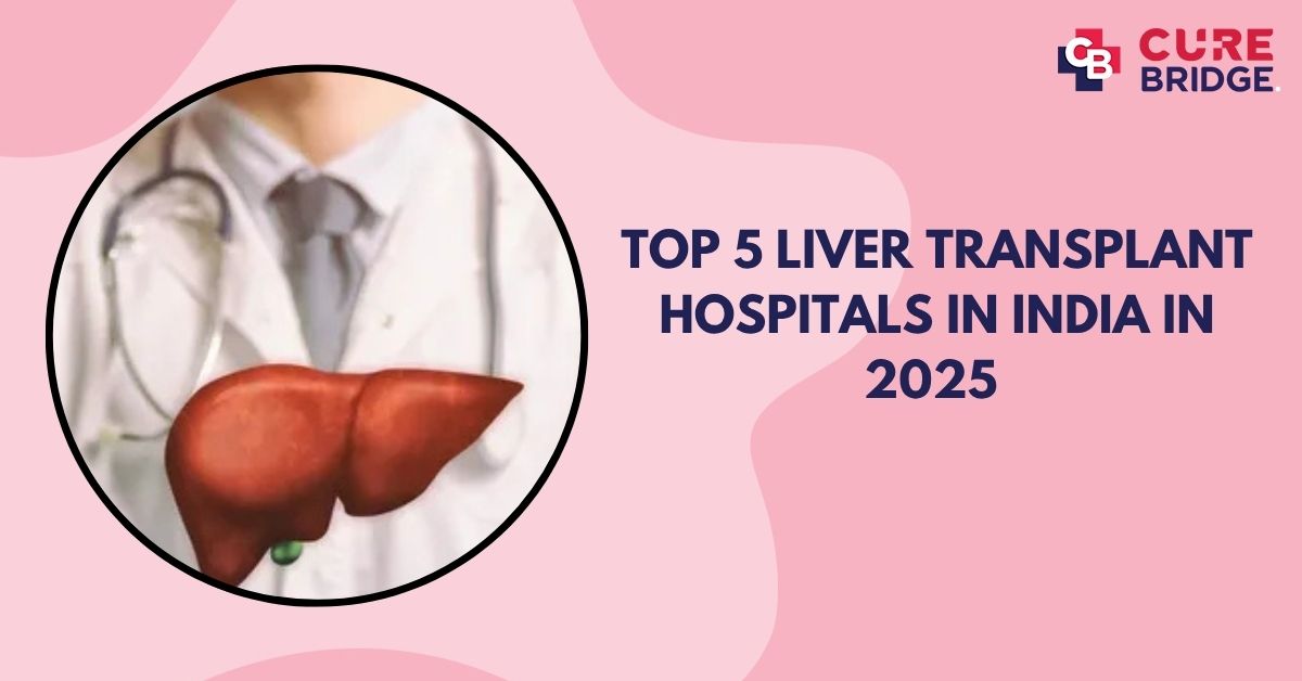 Top 5 Liver Transplant Hospitals in India in 2025