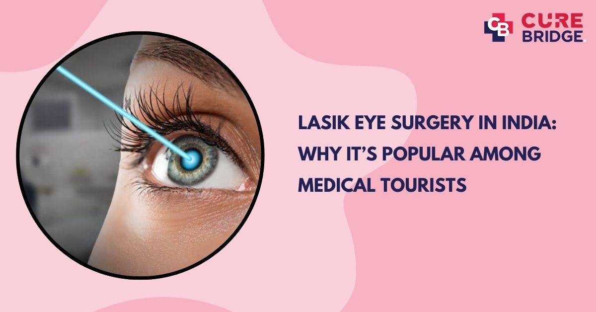 LASIK Eye Surgery in India: Why It’s Popular Among Medical Tourists