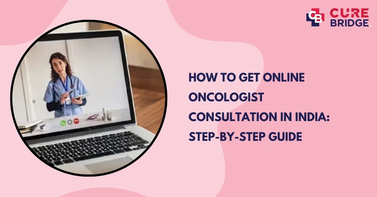 How to Get Online Oncologist Consultation in India: Step-by-Step Guide