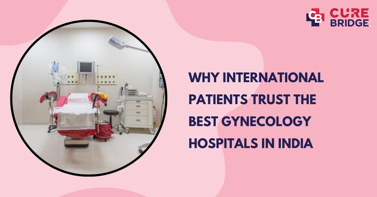 Why International Patients Trust the Best Gynecology Hospitals in India