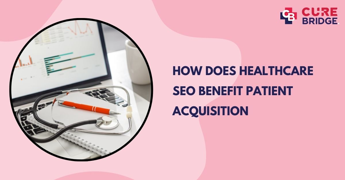 How Does Healthcare SEO Benefit Patient Acquisition
