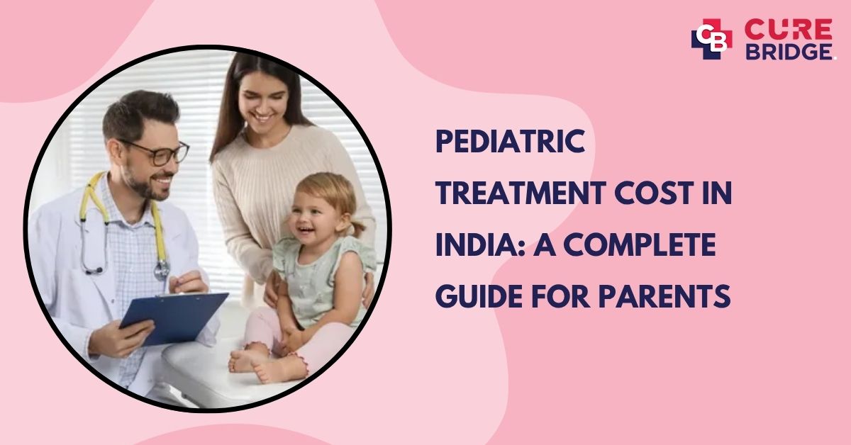 Pediatric Treatment Cost in India: A Complete Guide for Parents