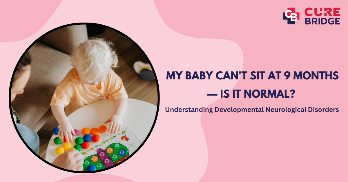 My Baby Can’t Sit at 9 Months — Is It Normal? Understanding Developmental Neurological Disorders