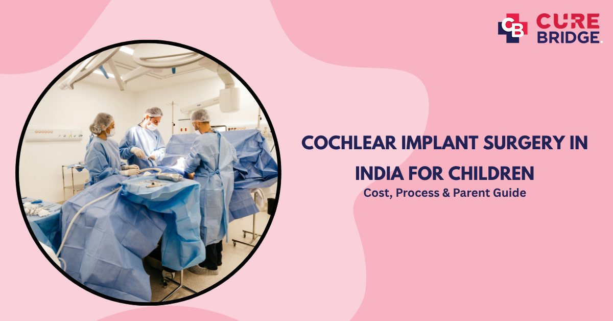 Cochlear Implant Surgery in India for Children: Cost, Process & Parent Guide