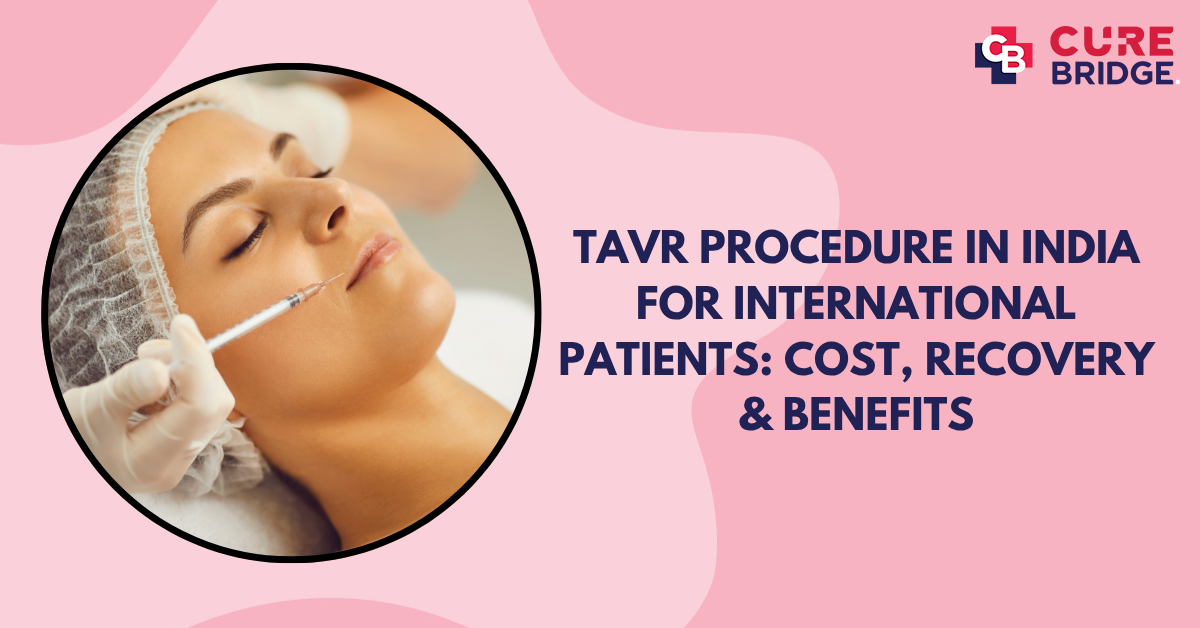 TAVR Procedure in India for International Patients: Cost, Recovery & Benefits