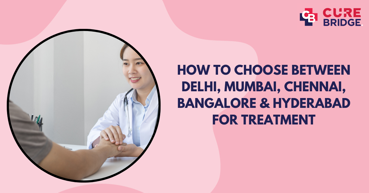 How to Choose Between Delhi, Mumbai, Chennai, Bangalore & Hyderabad for Treatment