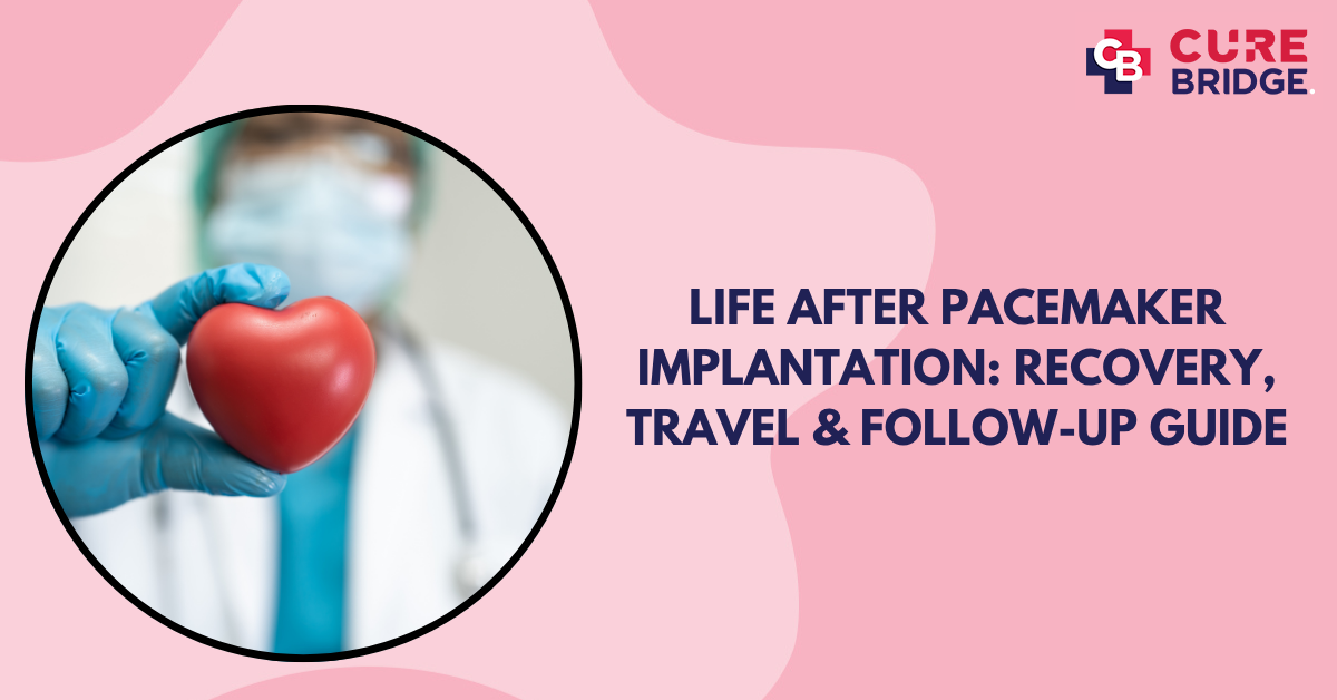 Life After Pacemaker Implantation: Recovery, Travel & Follow-Up Guide