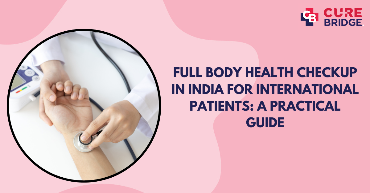 Full Body Health Checkup in India for International Patients: A Practical Guide