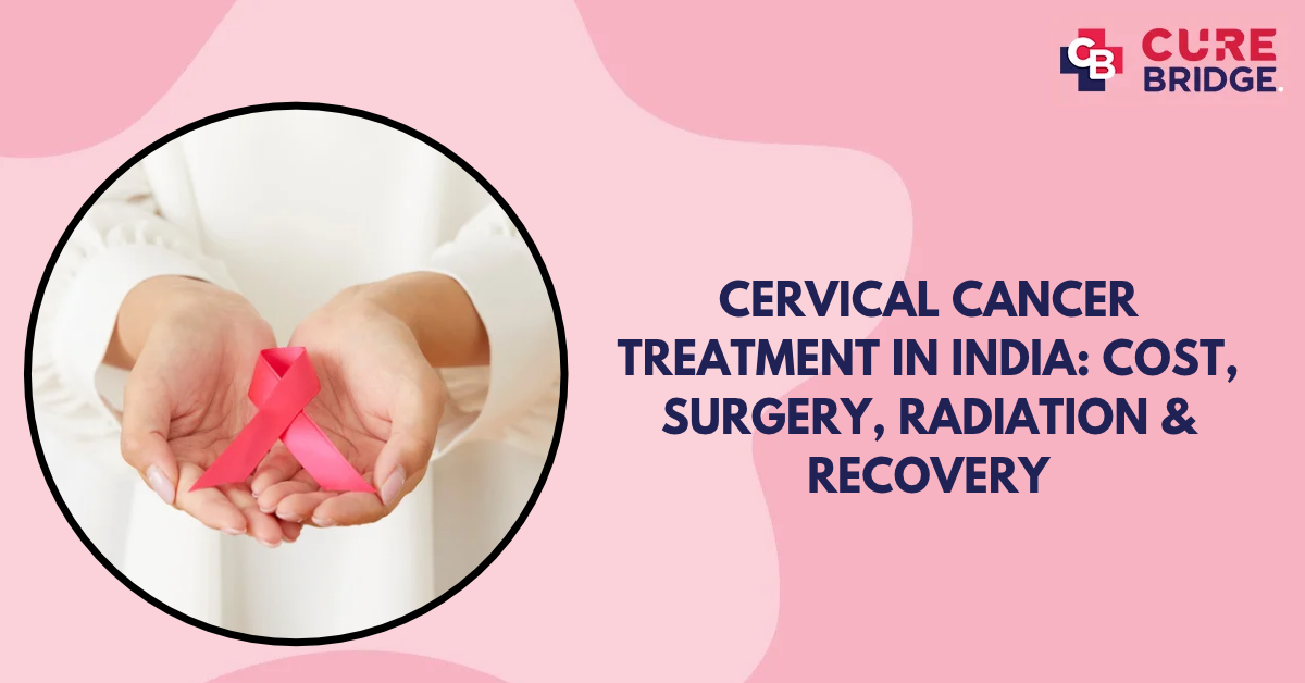Cervical Cancer Treatment in India: Cost, Surgery, Radiation & Recovery