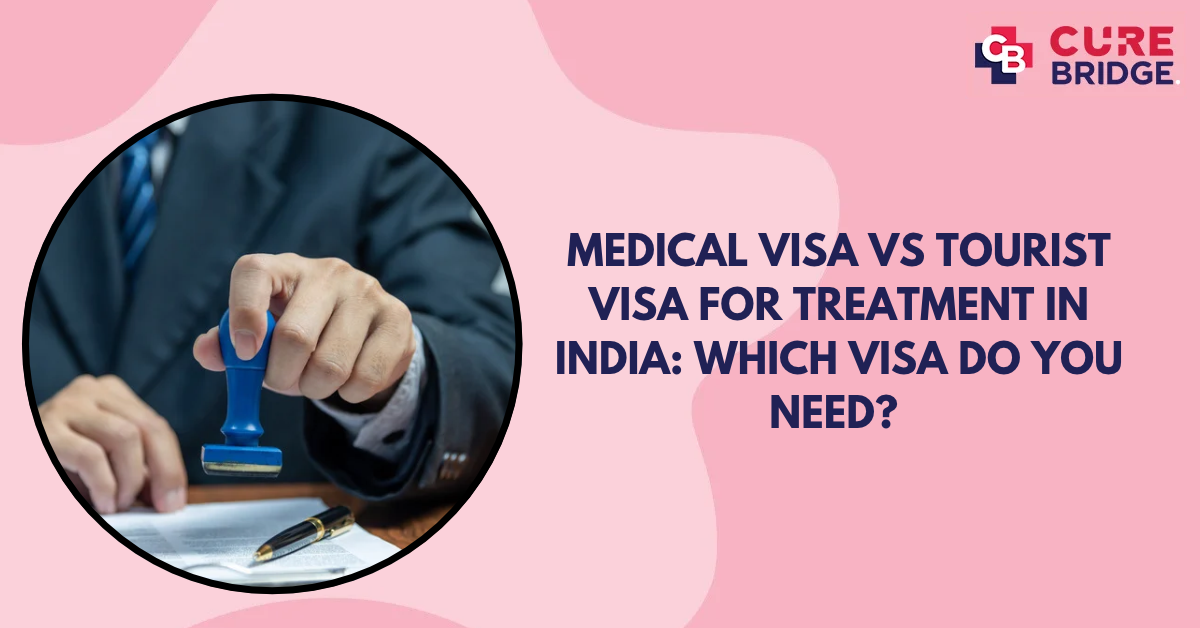Medical Visa vs Tourist Visa for Treatment in India: Which Visa Do You Need?